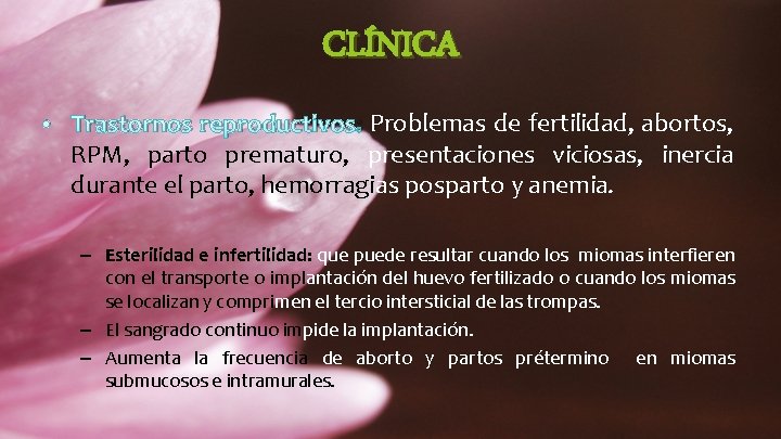 CLÍNICA • Trastornos reproductivos: Problemas de fertilidad, abortos, RPM, parto prematuro, presentaciones viciosas, inercia