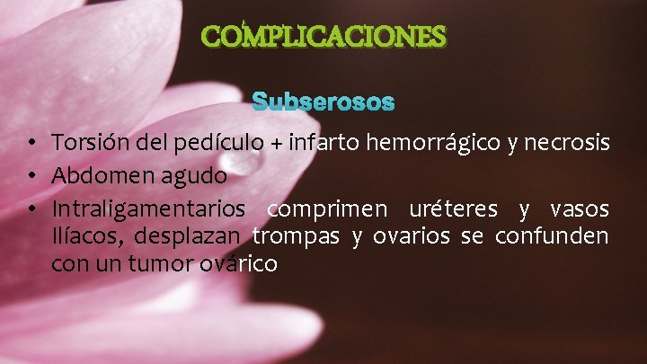 COMPLICACIONES Subserosos • Torsión del pedículo + infarto hemorrágico y necrosis • Abdomen agudo