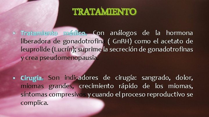 TRATAMIENTO • Tratamiento médico: Con análogos de la hormona liberadora de gonadotrofina ( Gn.