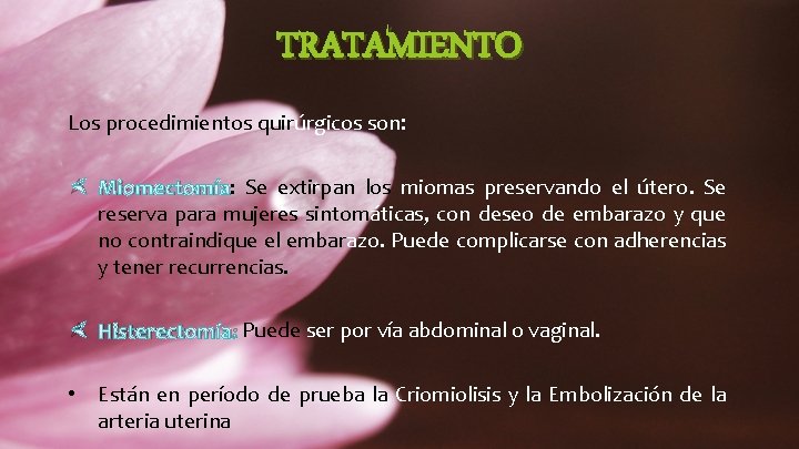 TRATAMIENTO Los procedimientos quirúrgicos son: Ù Miomectomía: Se extirpan los miomas preservando el útero.