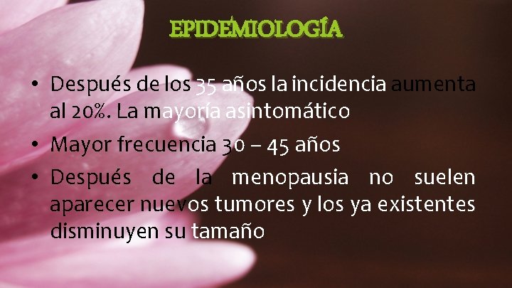 EPIDEMIOLOGÍA • Después de los 35 años la incidencia aumenta al 20%. La mayoría