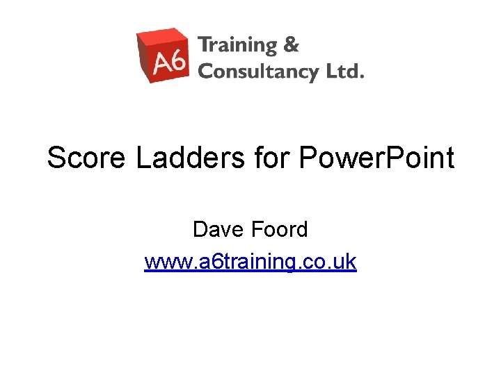 Score Ladders for Power. Point Dave Foord www. a 6 training. co. uk 