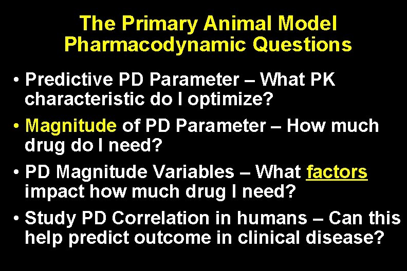 The Primary Animal Model Pharmacodynamic Questions • Predictive PD Parameter – What PK characteristic