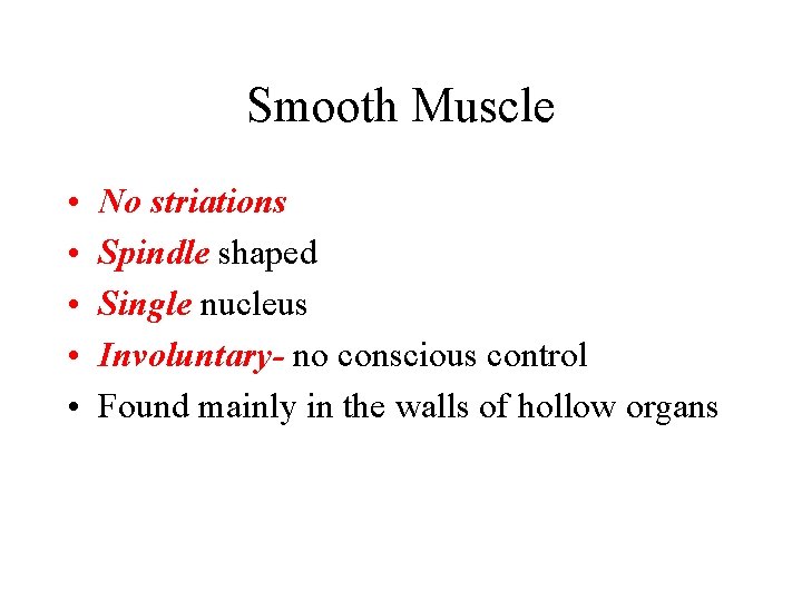 Smooth Muscle • • • No striations Spindle shaped Single nucleus Involuntary- no conscious