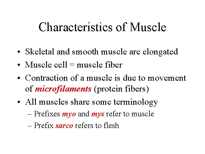 Characteristics of Muscle • Skeletal and smooth muscle are elongated • Muscle cell =