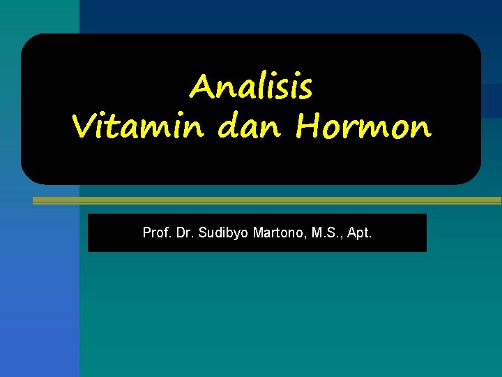 Analisis Vitamin dan Hormon Prof. Dr. Sudibyo Martono, M. S. , Apt. 