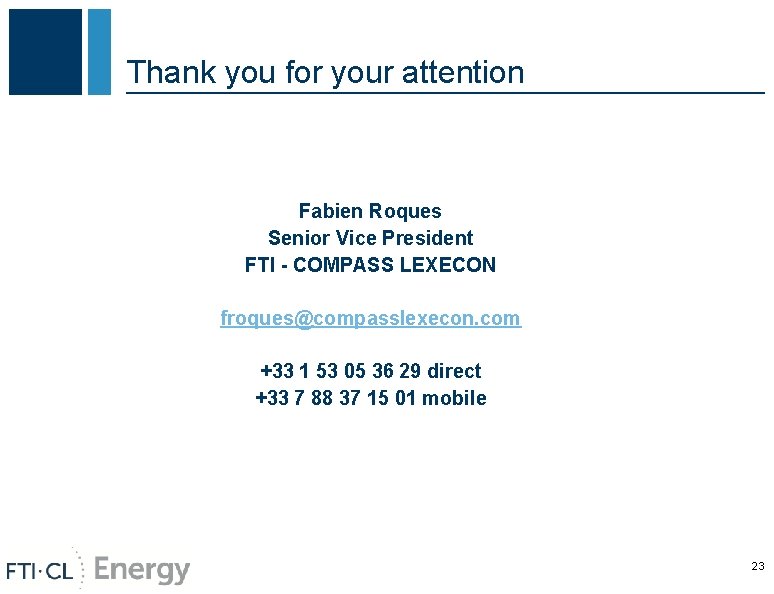 Thank you for your attention Fabien Roques Senior Vice President FTI - COMPASS LEXECON