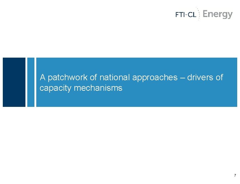 A patchwork of national approaches – drivers of capacity mechanisms 7 