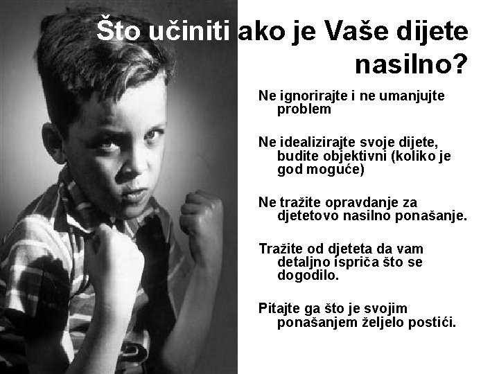 Što učiniti ako je Vaše dijete nasilno? Ne ignorirajte i ne umanjujte problem Ne