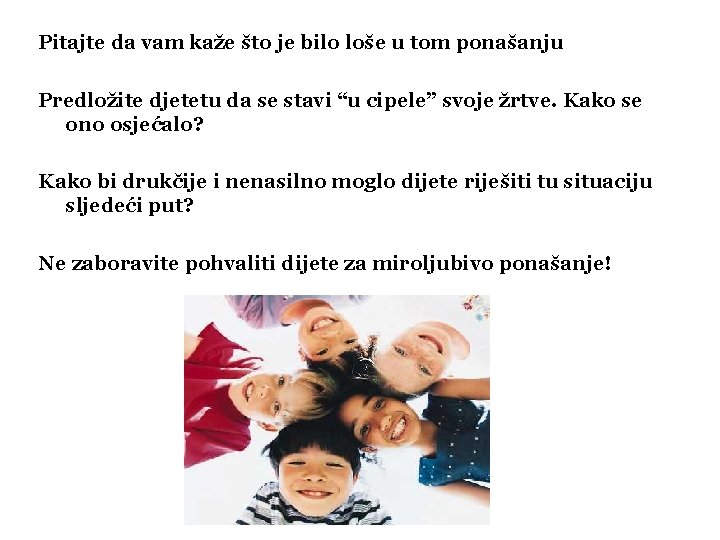 Pitajte da vam kaže što je bilo loše u tom ponašanju Predložite djetetu da