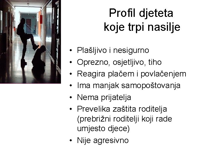 Profil djeteta koje trpi nasilje • • • Plašljivo i nesigurno Oprezno, osjetljivo, tiho