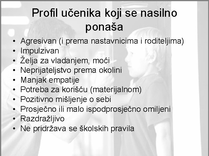 Profil učenika koji se nasilno ponaša • • • Agresivan (i prema nastavnicima i