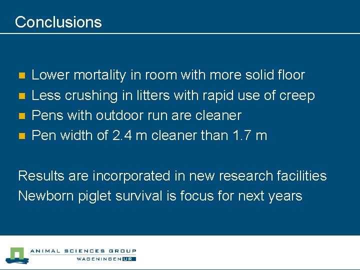 Conclusions n n Lower mortality in room with more solid floor Less crushing in