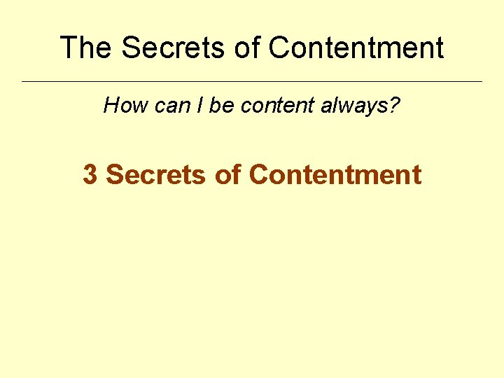 The Secrets of Contentment How can I be content always? 3 Secrets of Contentment