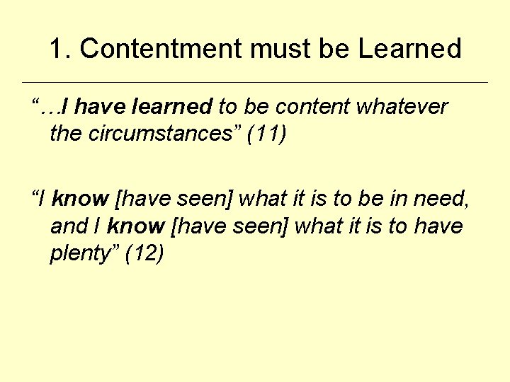 1. Contentment must be Learned “…I have learned to be content whatever the circumstances”