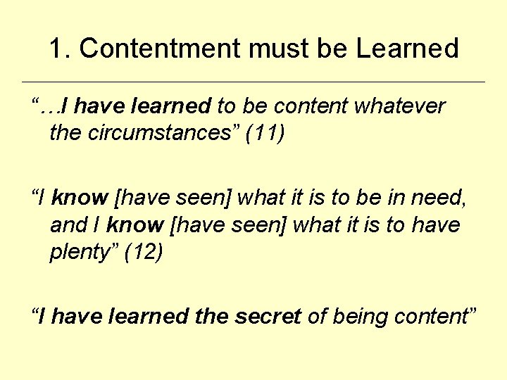 1. Contentment must be Learned “…I have learned to be content whatever the circumstances”