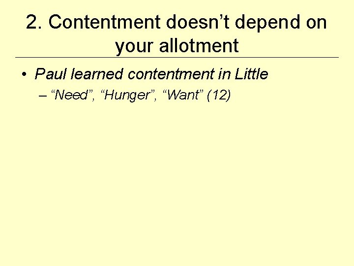 2. Contentment doesn’t depend on your allotment • Paul learned contentment in Little –