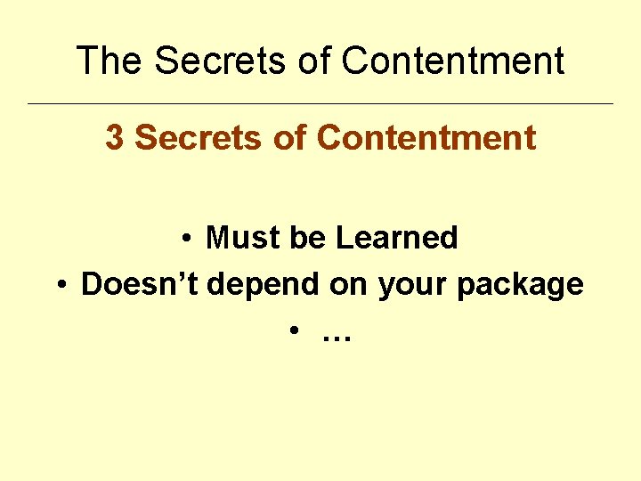 The Secrets of Contentment 3 Secrets of Contentment • Must be Learned • Doesn’t