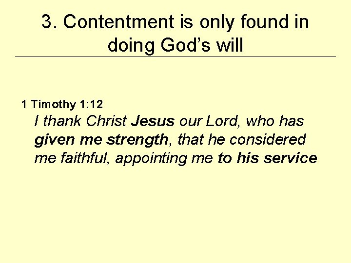 3. Contentment is only found in doing God’s will 1 Timothy 1: 12 I