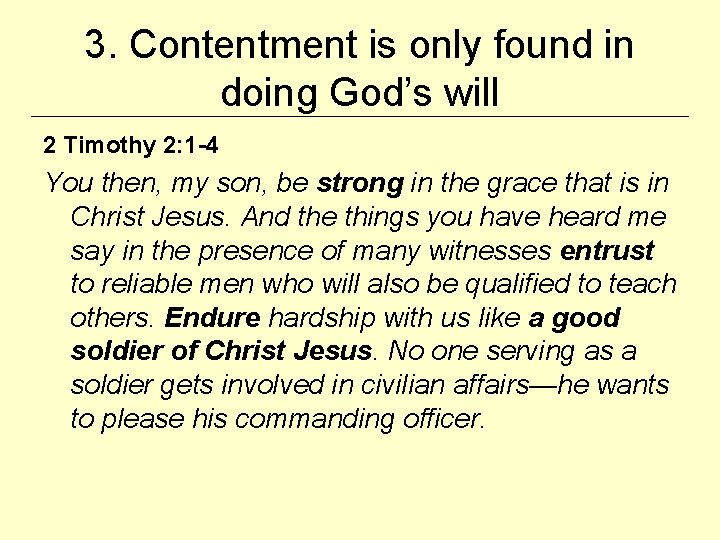 3. Contentment is only found in doing God’s will 2 Timothy 2: 1 -4