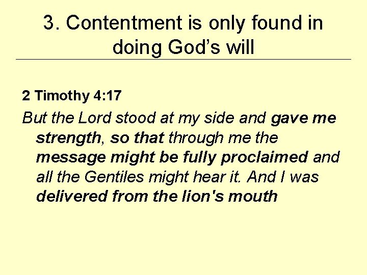 3. Contentment is only found in doing God’s will 2 Timothy 4: 17 But