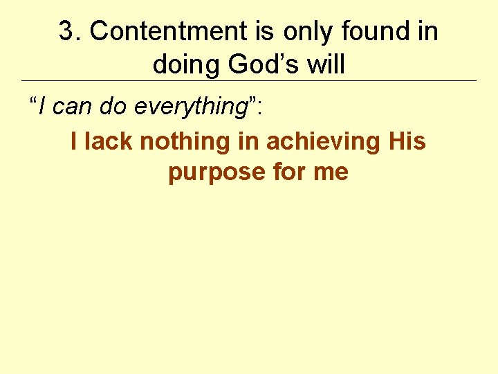 3. Contentment is only found in doing God’s will “I can do everything”: I