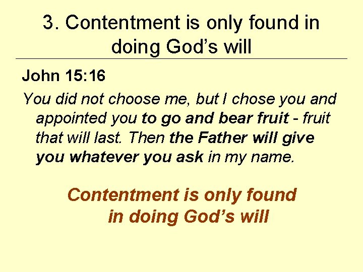 3. Contentment is only found in doing God’s will John 15: 16 You did