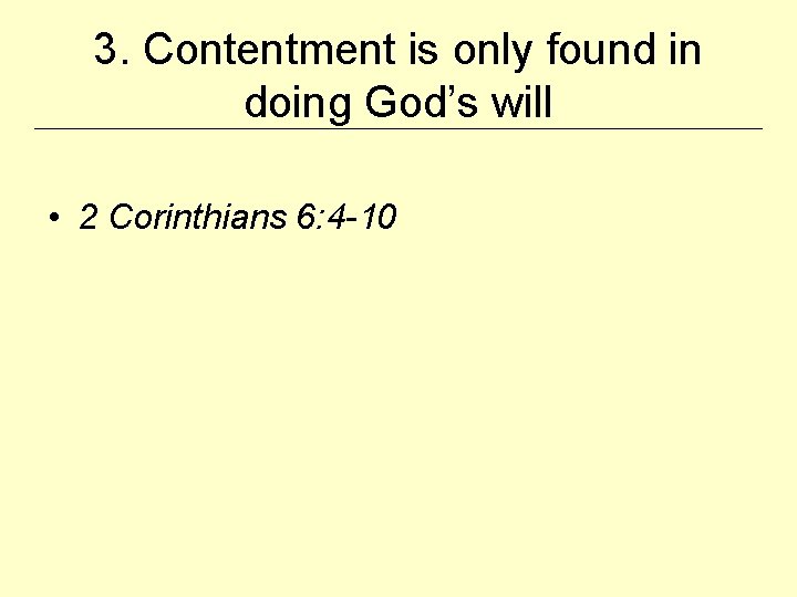 3. Contentment is only found in doing God’s will • 2 Corinthians 6: 4