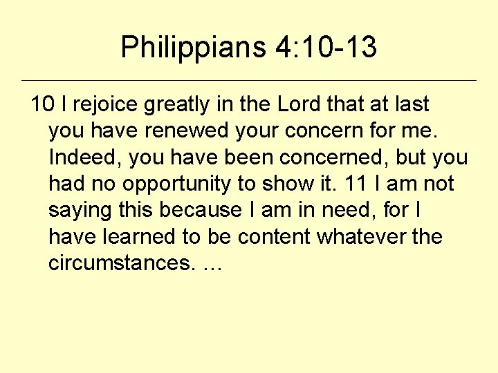 Philippians 4: 10 -13 10 I rejoice greatly in the Lord that at last