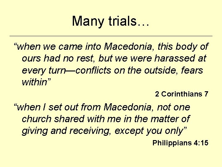 Many trials… “when we came into Macedonia, this body of ours had no rest,