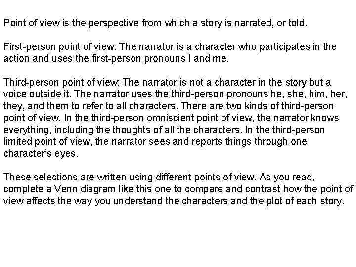 Point of view is the perspective from which a story is narrated, or told.