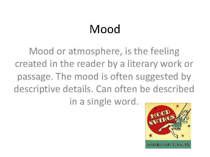 Mood or atmosphere, is the feeling created in the reader by a literary work