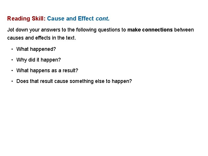 Reading Skill: Cause and Effect cont. Jot down your answers to the following questions Reading Skill: Cause and Effect cont. Jot down your answers to the following questions