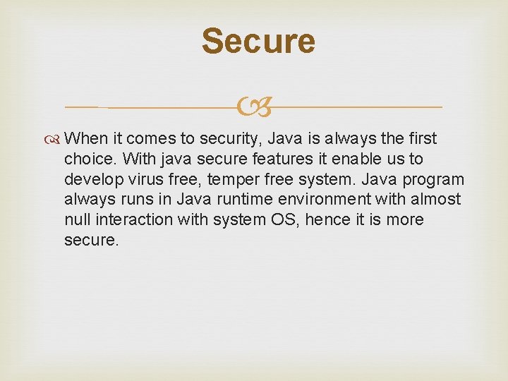  Secure When it comes to security, Java is always the first choice. With
