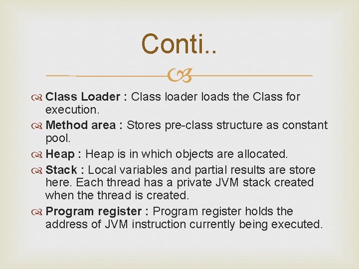 Conti. . Class Loader : Class loader loads the Class for execution. Method area