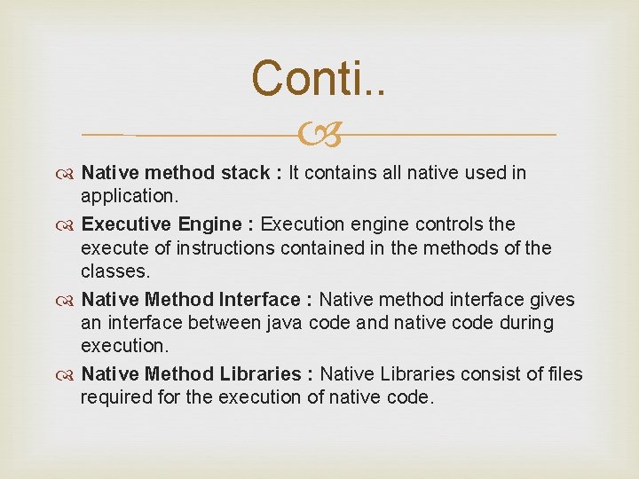 Conti. . Native method stack : It contains all native used in application. Executive