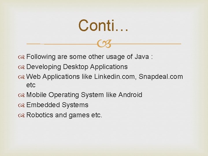 Conti… Following are some other usage of Java : Developing Desktop Applications Web Applications