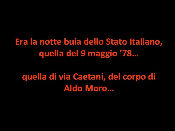Era la notte buia dello Stato Italiano, quella del 9 maggio ’ 78… quella