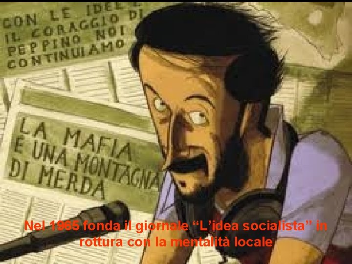 Nel 1965 fonda il giornale “L’idea socialista” in rottura con la mentalità locale 