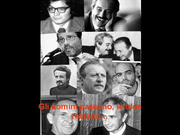 Gli uomini passano, le idee restano… 