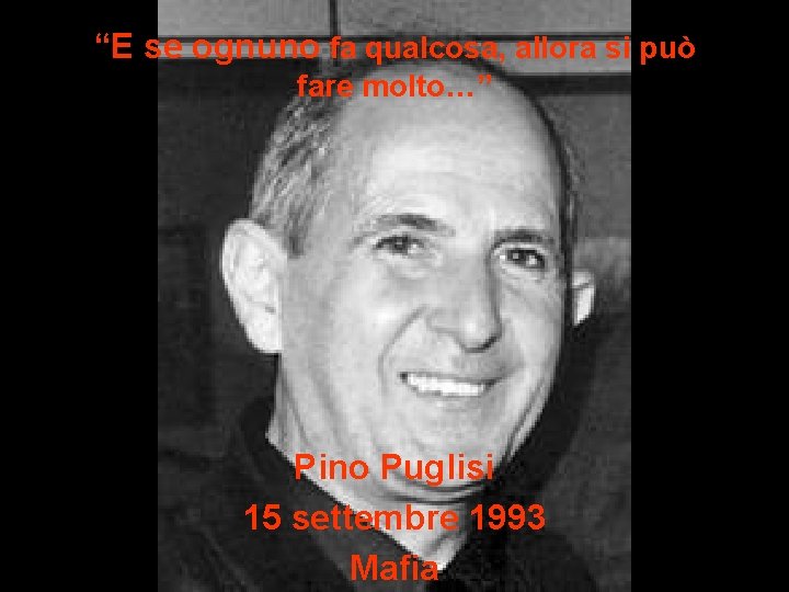 “E se ognuno fa qualcosa, allora si può fare molto…” Pino Puglisi 15 settembre