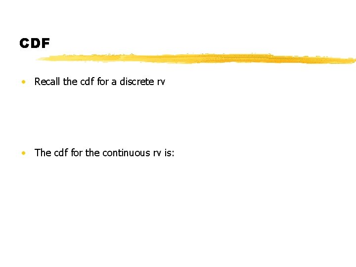 CDF • Recall the cdf for a discrete rv • The cdf for the