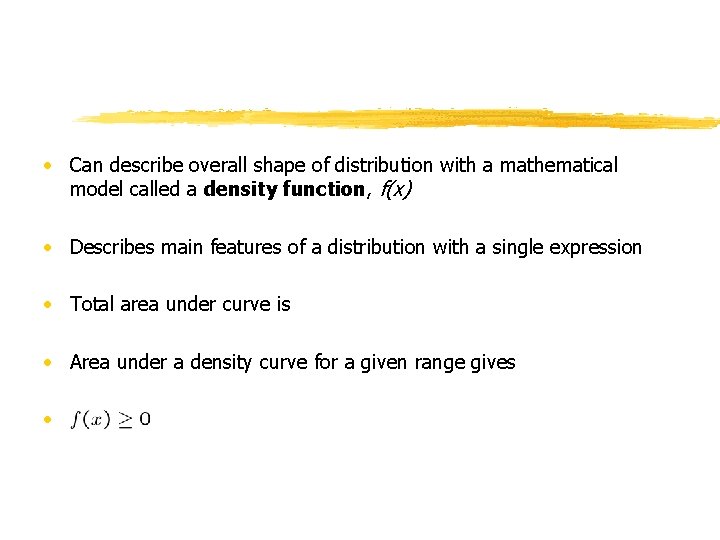  • Can describe overall shape of distribution with a mathematical model called a
