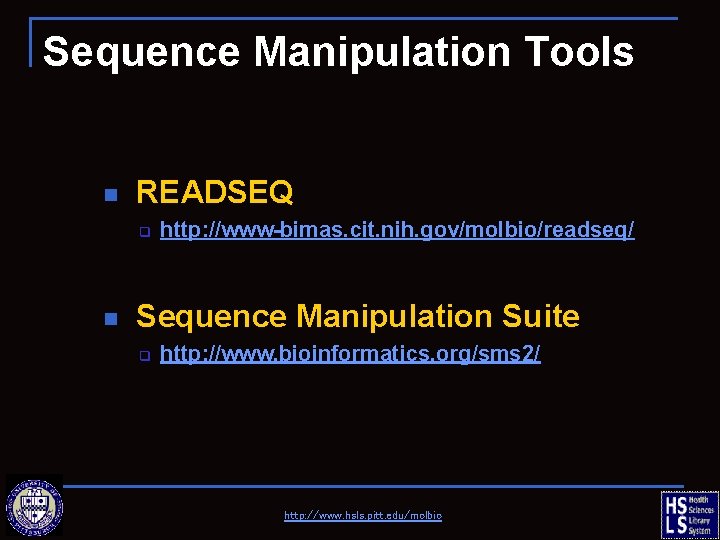 Sequence Manipulation Tools n READSEQ q n http: //www-bimas. cit. nih. gov/molbio/readseq/ Sequence Manipulation