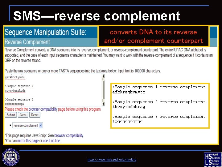 SMS—reverse complement converts DNA to its reverse and/or complement counterpart http: //www. hsls. pitt.