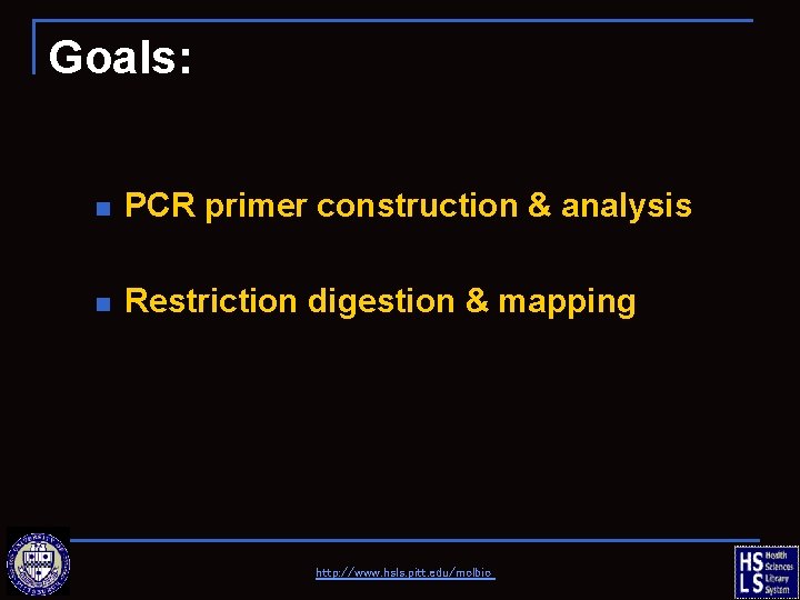 Goals: n PCR primer construction & analysis n Restriction digestion & mapping http: //www.