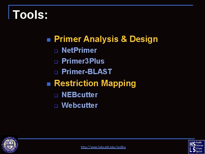 Tools: n Primer Analysis & Design q q q n Net. Primer 3 Plus