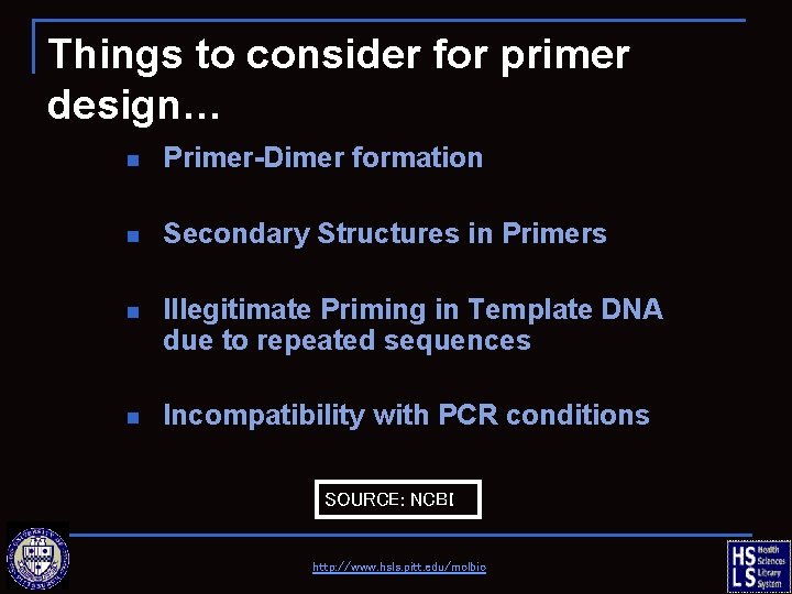 Things to consider for primer design… n Primer-Dimer formation n Secondary Structures in Primers