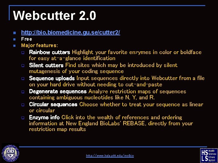 Webcutter 2. 0 n http: //bio. biomedicine. gu. se/cutter 2/ n Free Major features: