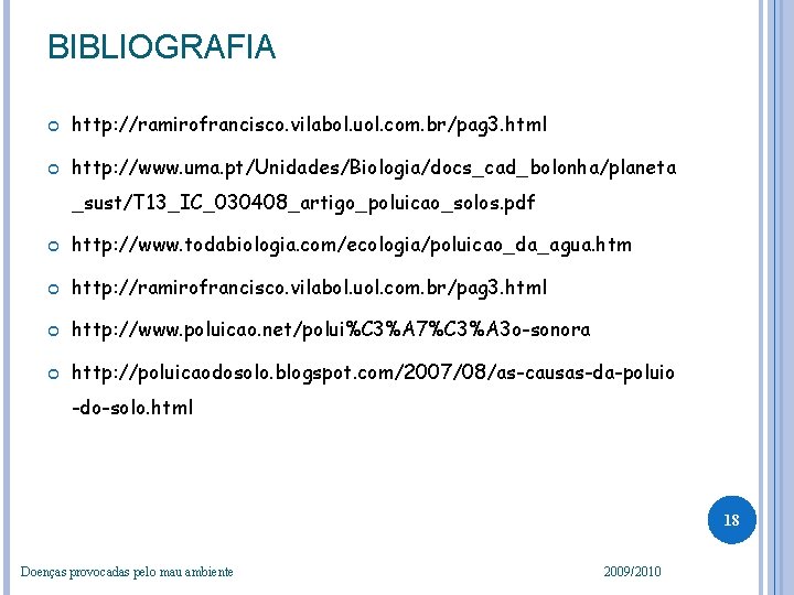 BIBLIOGRAFIA http: //ramirofrancisco. vilabol. uol. com. br/pag 3. html http: //www. uma. pt/Unidades/Biologia/docs_cad_bolonha/planeta _sust/T